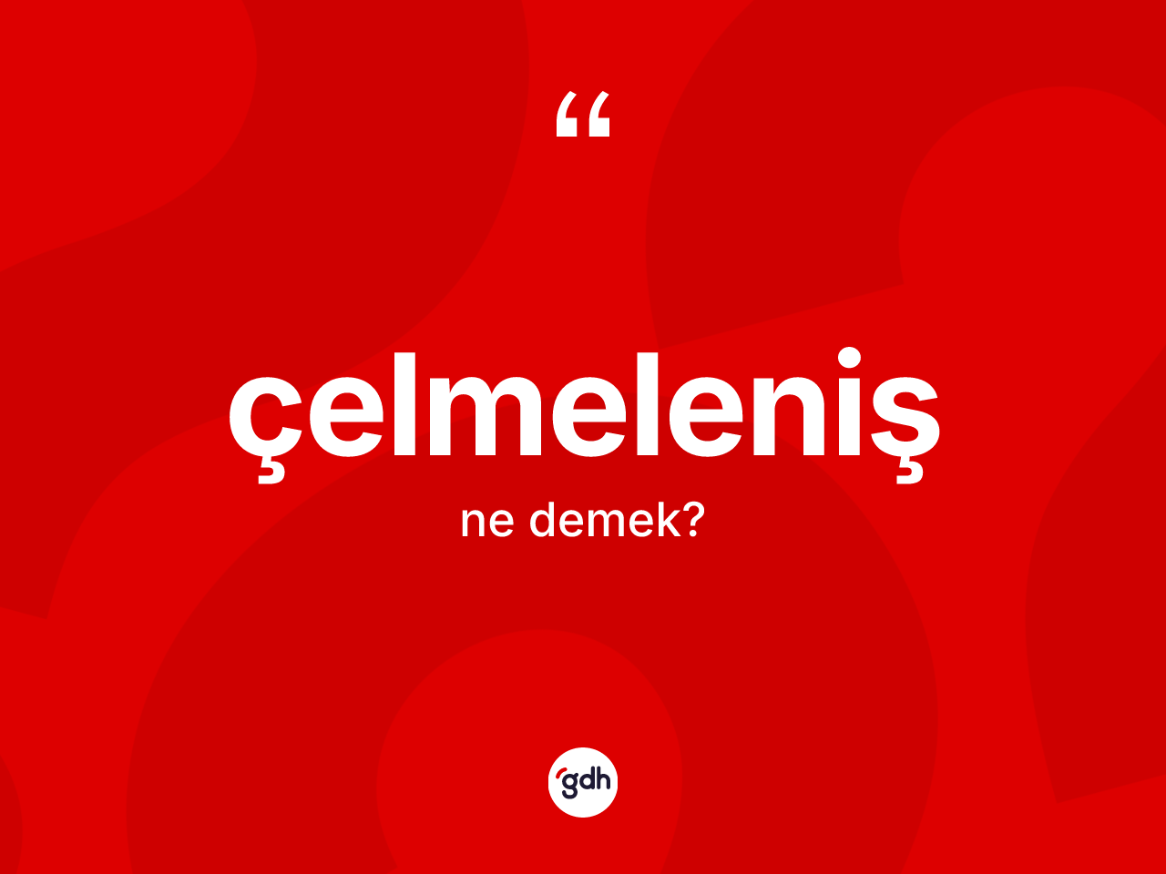Çelmeleniş ne anlama gelir? Çelmeleniş kelimesinin kaç farklı anlamı var?