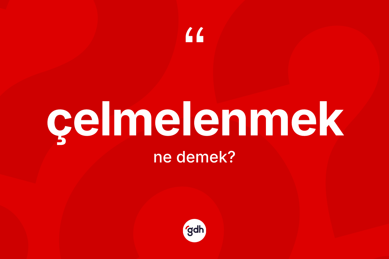 Çelmelenmek nedir?