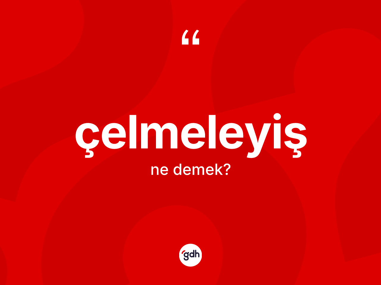 Çelmeleyiş kelimesinin tanımı nedir? Çelmeleyiş kelimesinin kaç farklı anlamı var?