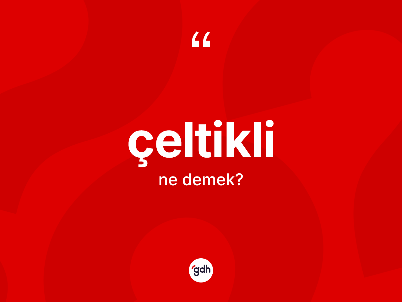 Çeltikli kelimesi ne demek? Çeltiklinin sözlükteki anlamı nedir?