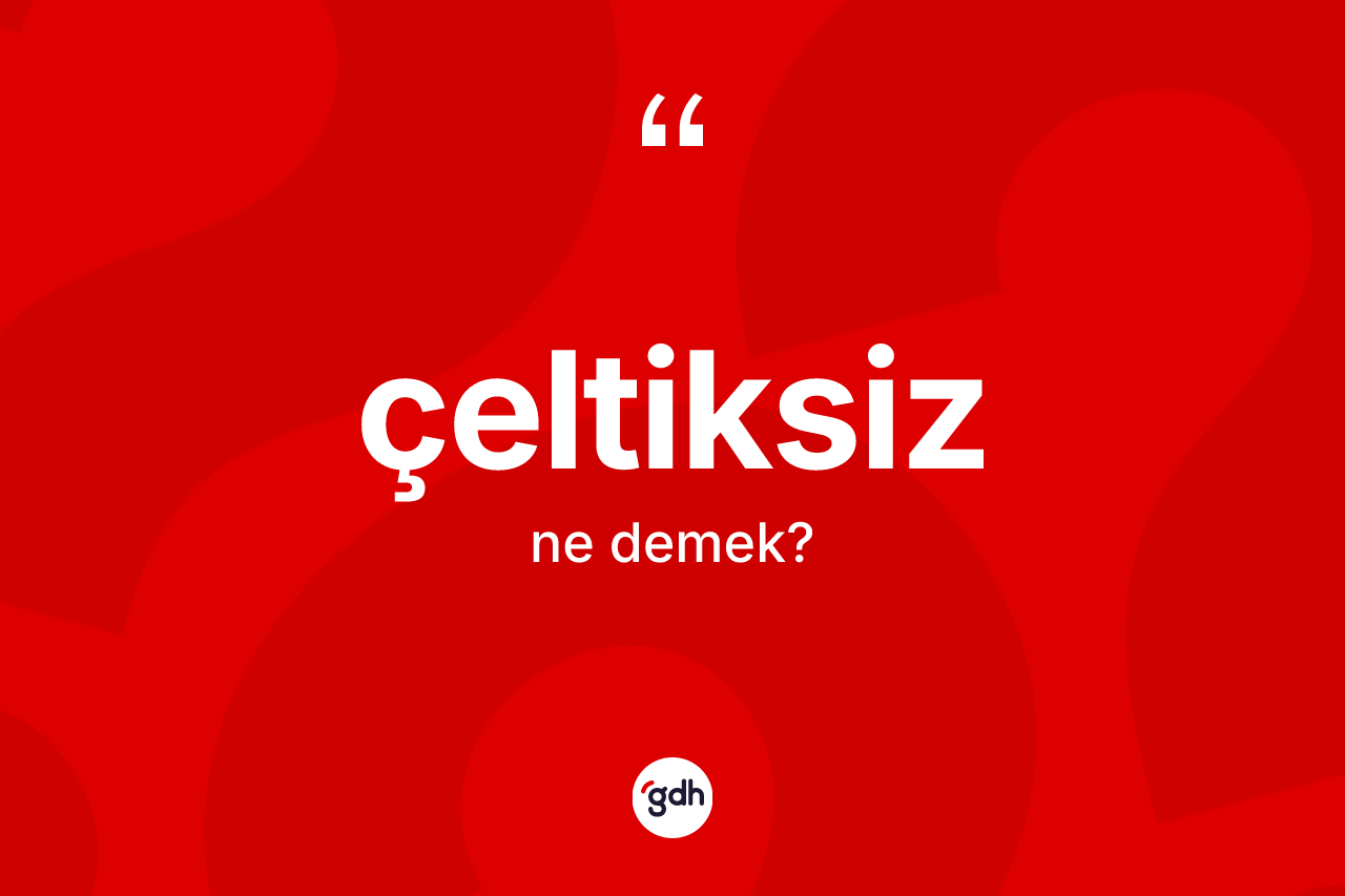 Çeltiksiz ne demek? Çeltiksizin kısaca tanımı nedir?