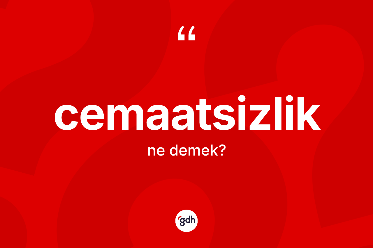 Cemaatsizlik ne demek?