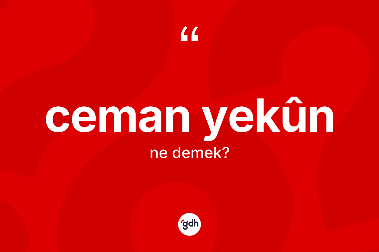 Ceman yekûn ne anlama gelir?