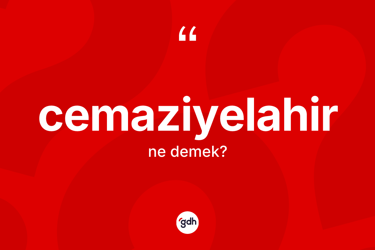 Cemaziyelahir kelimesinin sözlükteki tanımı nedir?