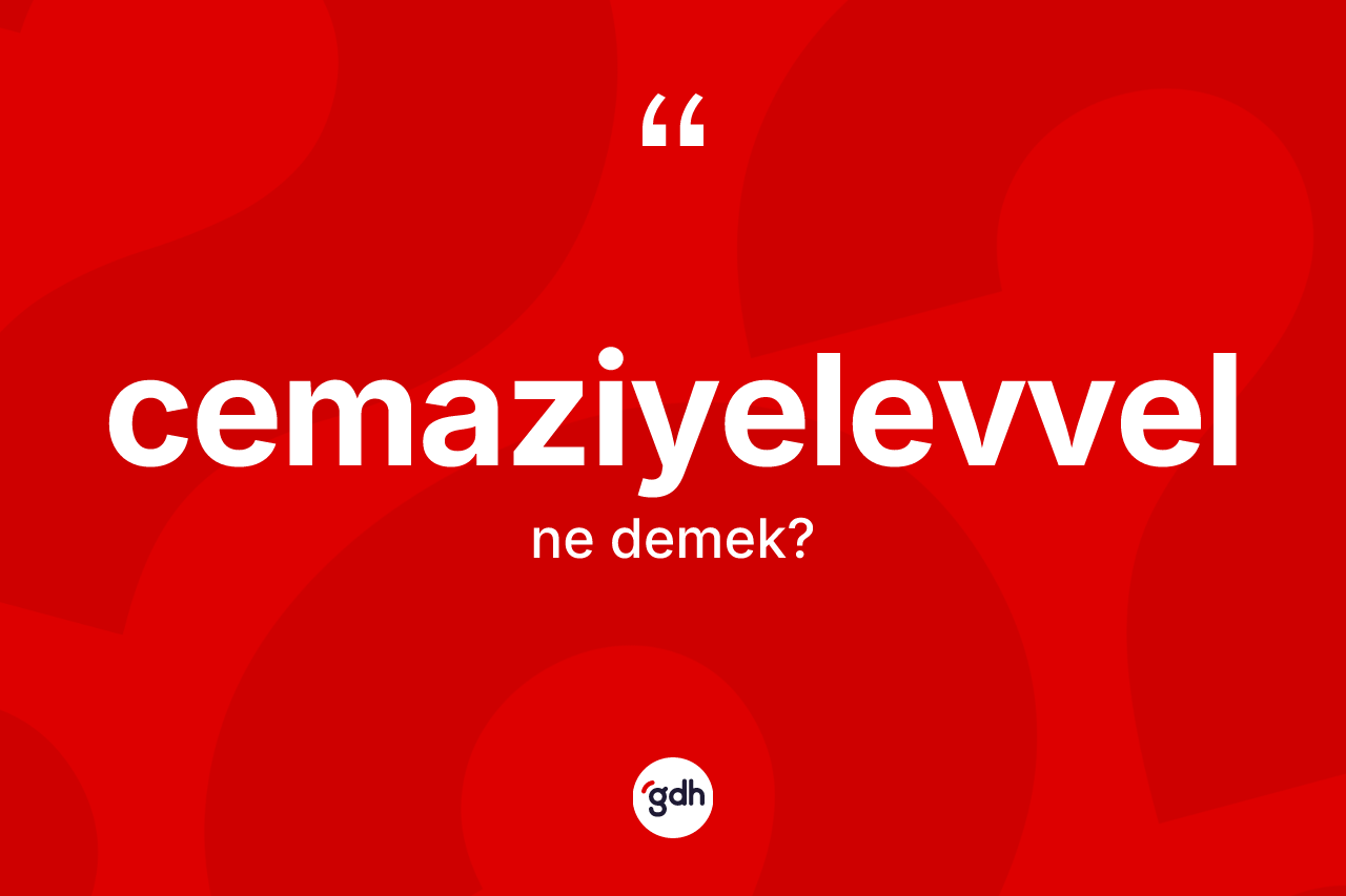 Cemaziyelevvel kelimesi ne anlama gelir?