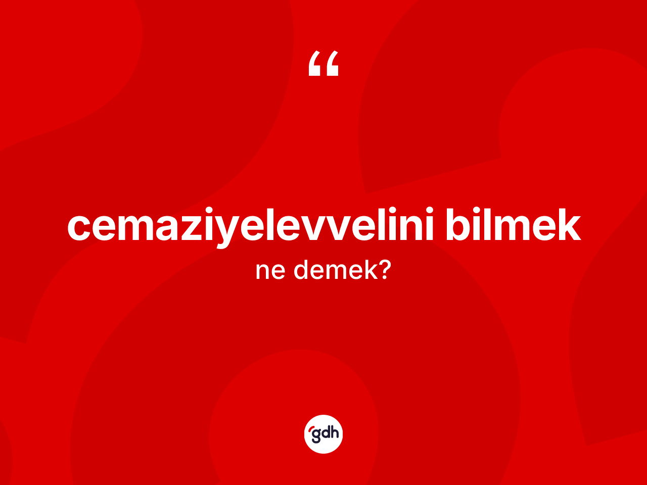 Cemaziyelevvelini bilmek ifadesinin tanımı nedir? Cemaziyelevvelini bilmek sözünün TDK tanımı nedir?