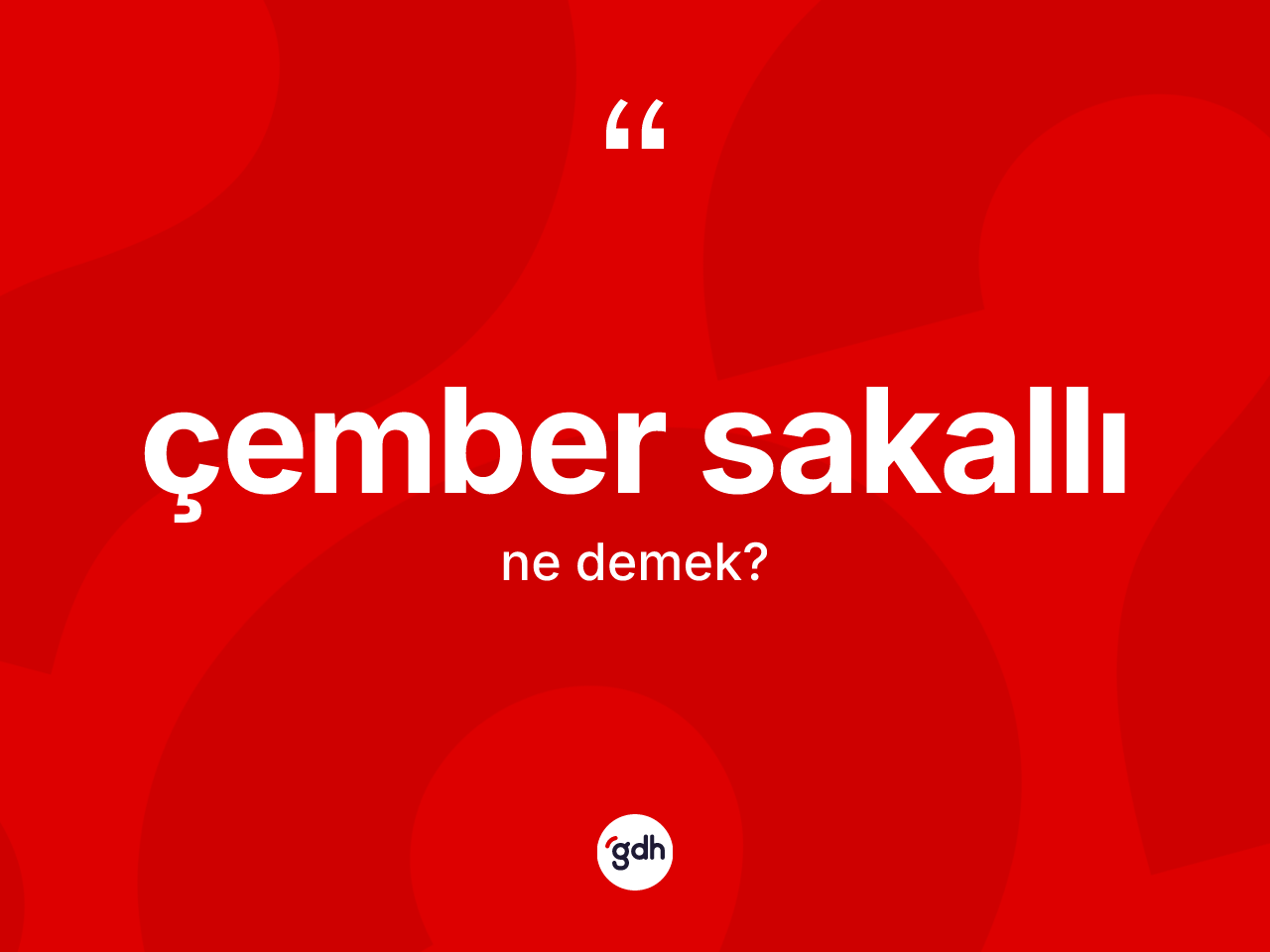 Çember sakallı ne anlama gelir? Çember sakallının sözlükteki anlamı nedir?