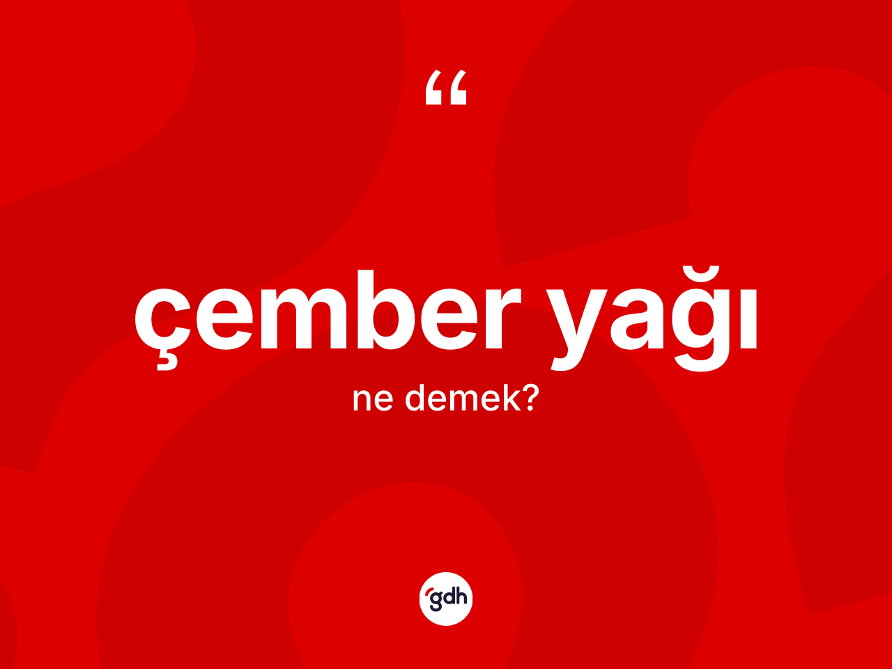 Çember yağı kelimesi ne anlama gelir? Çember yağının TDK'ya göre anlamı nedir?