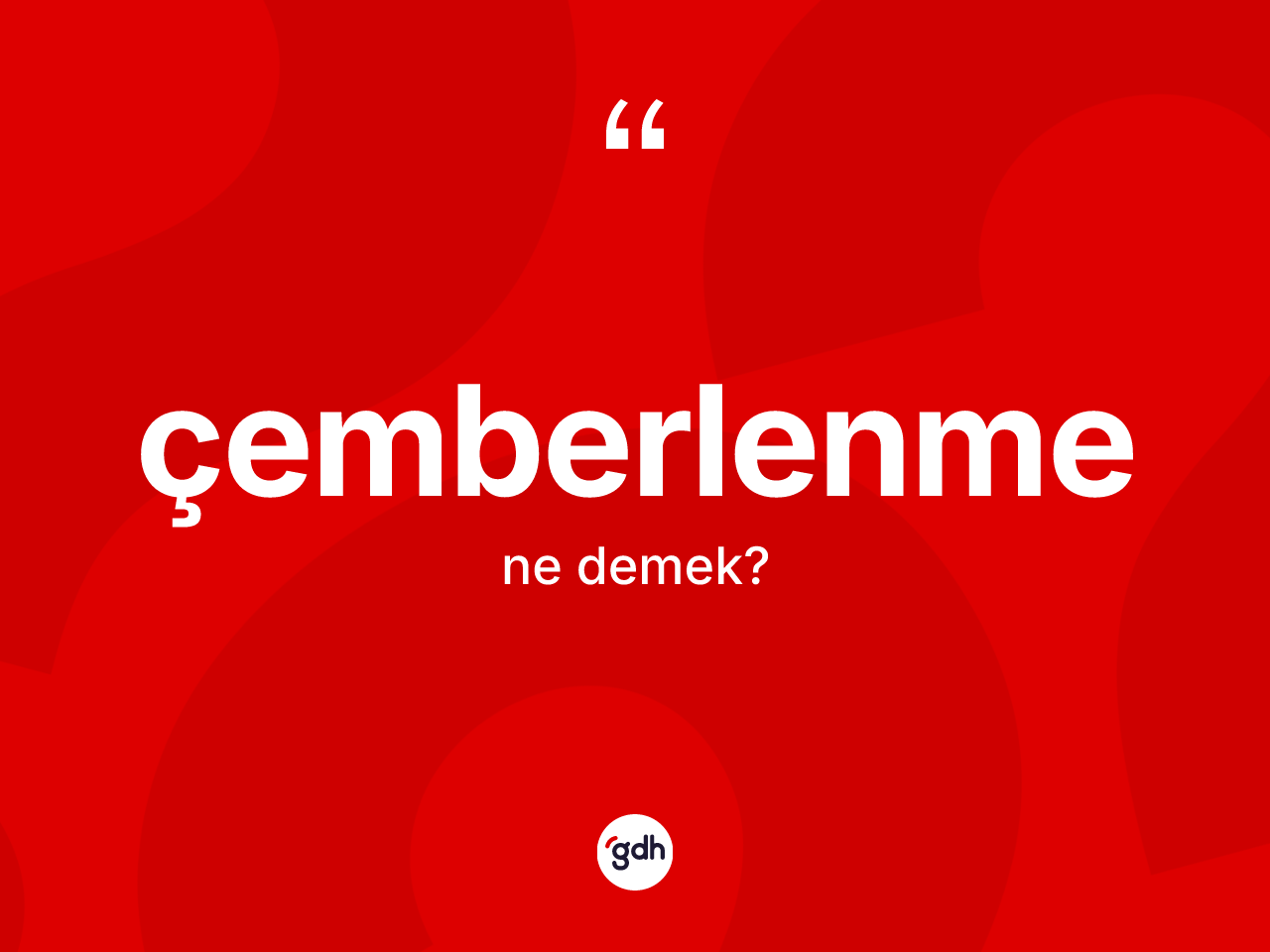 Çemberlenme kelimesinin sözlükteki tanımı nedir? Çemberlenme kelimesinin TDK'ya göre açıklaması nedir?