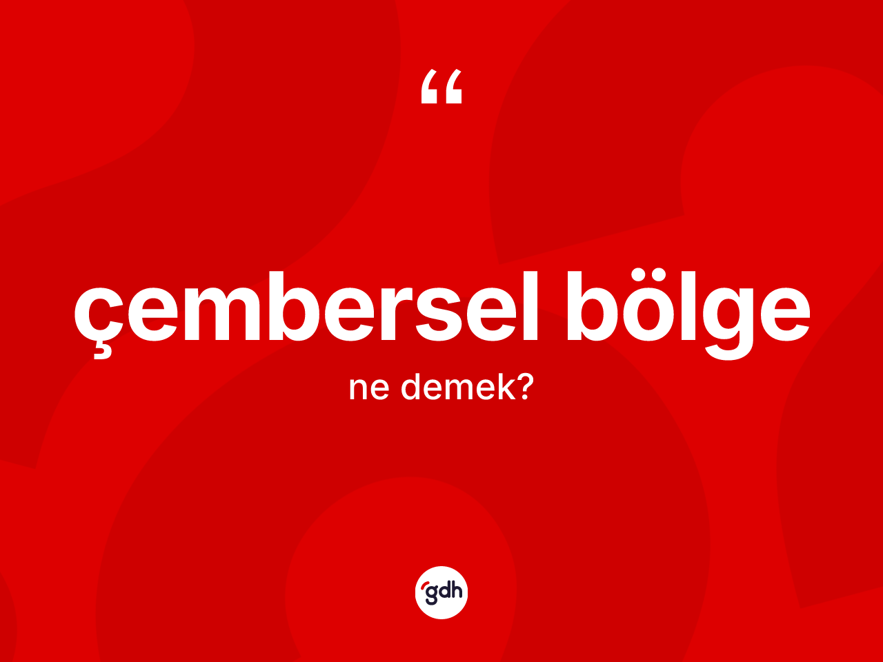 Çembersel bölge ne demek? Çembersel bölge kelimesinin kaç farklı anlamı var?