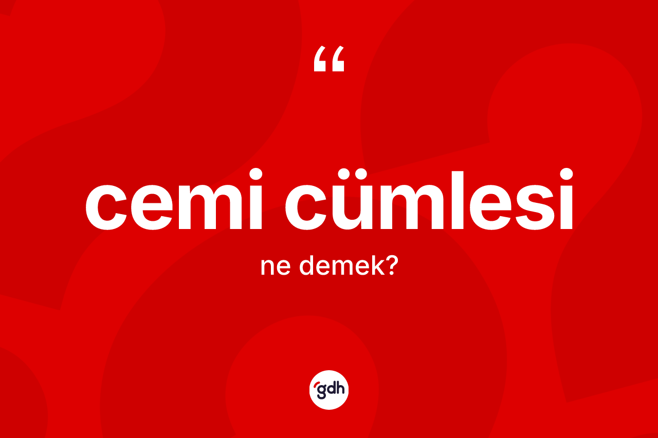 Cemi cümlesi kelimesinin sözlükteki tanımı nedir?