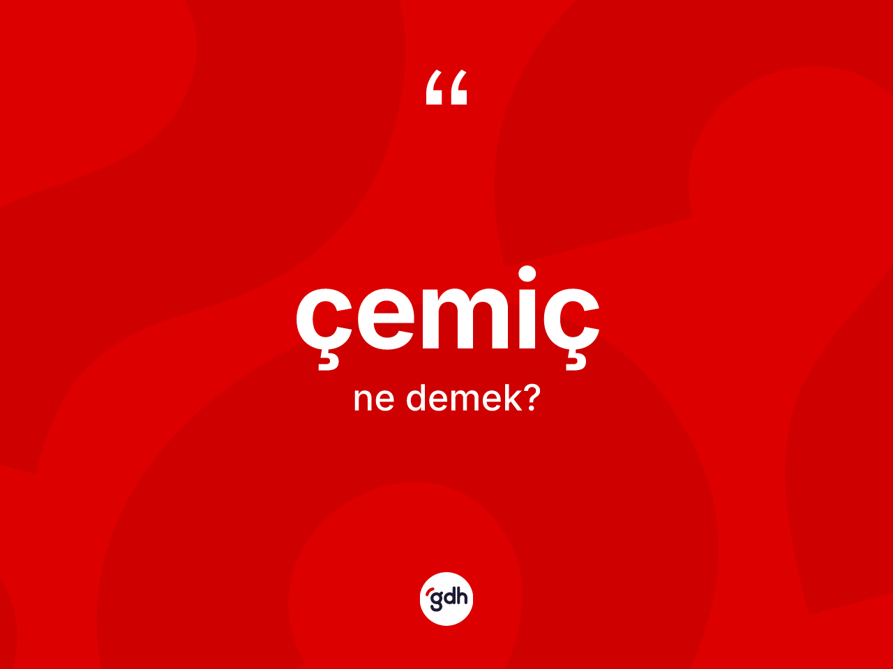 Çemiç kelimesinin anlamı nedir? Çemicin TDK'ya göre anlamı nedir?