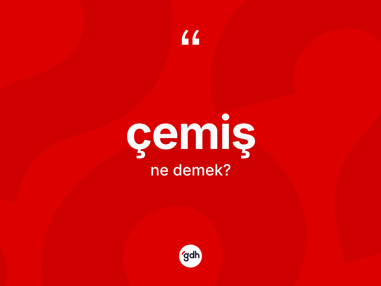Çemiş kelimesi ne anlama gelir? Çemişin kısaca tanımı nedir?
