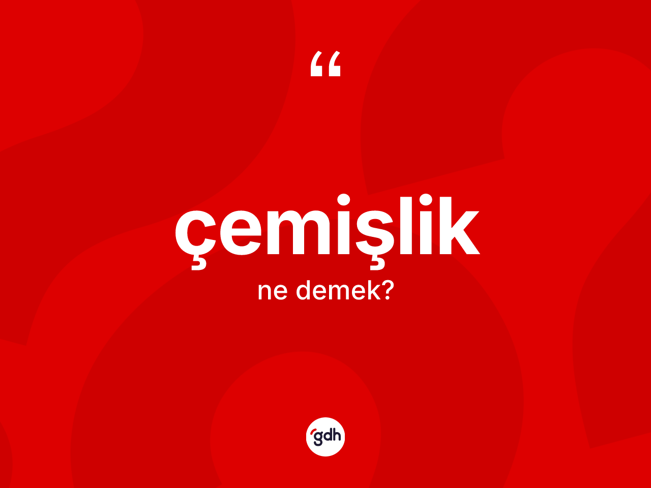 Çemişlik kelimesi ne demek? Çemişlik kelimesinin özellikleri nelerdir?