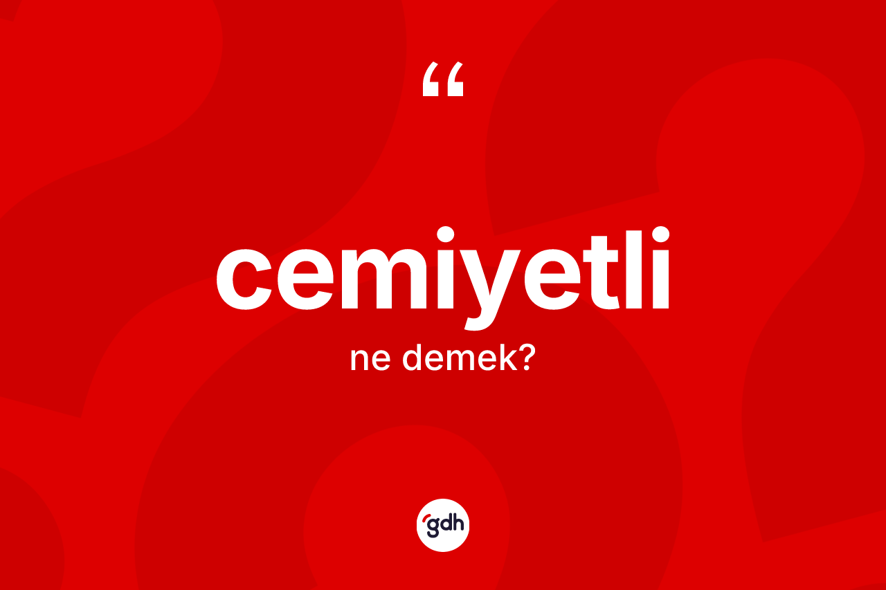 Cemiyetli kelimesinin anlamı nedir?