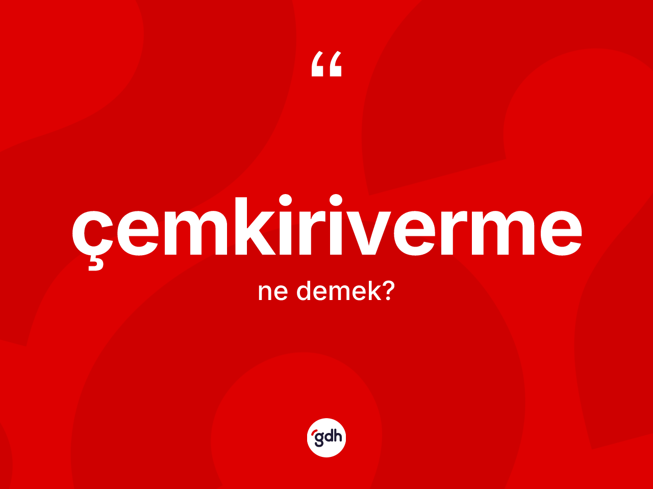 Çemkiriverme kelimesi ne demek? Çemkirivermenin kısaca tanımı nedir?