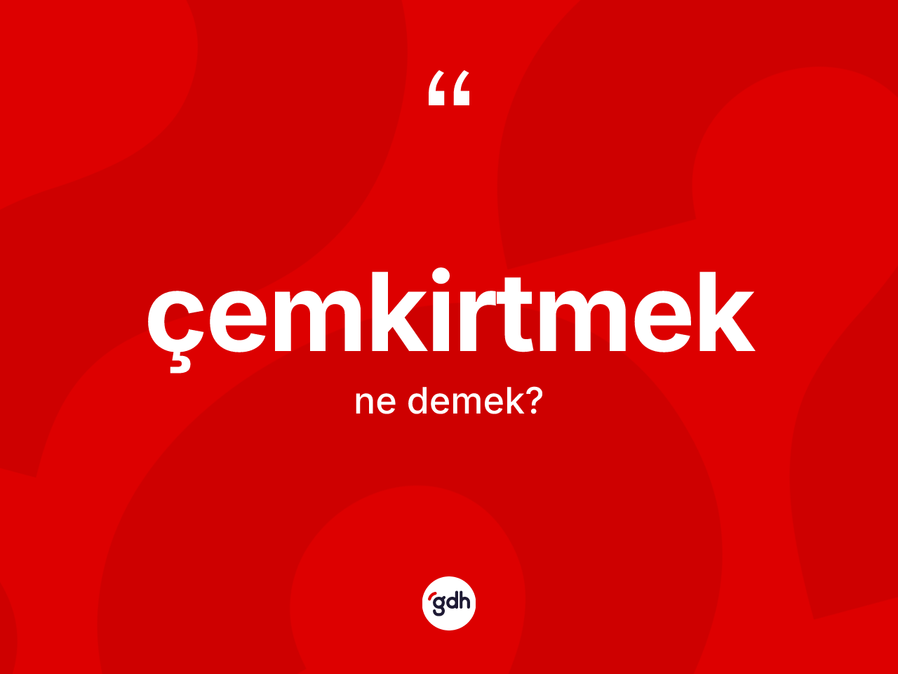 Çemkirtmek kelimesinin sözlükteki tanımı nedir? Çemkirtmeğin TDK'ya göre anlamı nedir?
