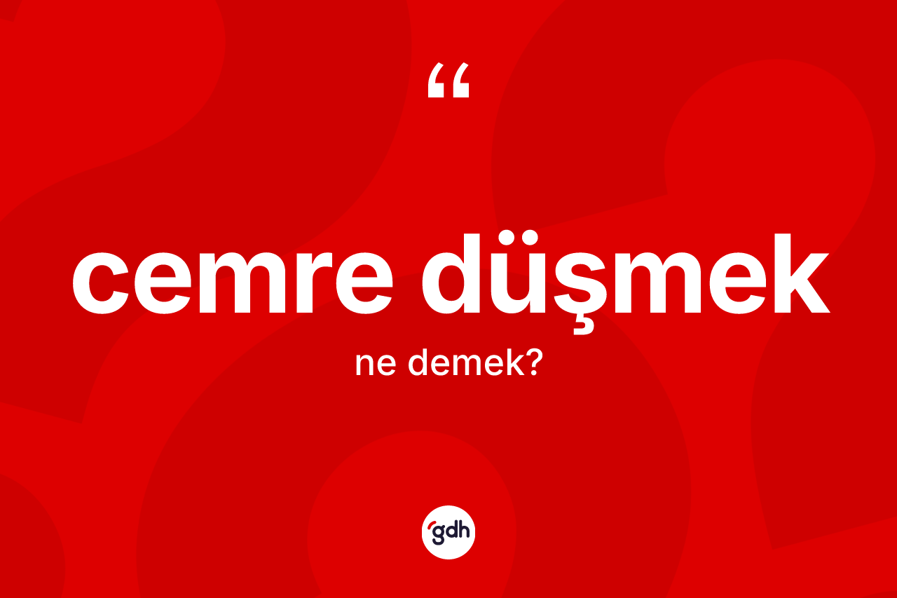 Cemre düşmek ifadesinin tanımı nedir?