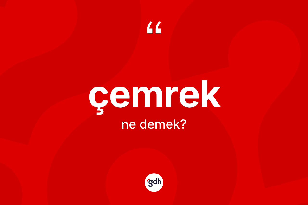 Çemrek kelimesinin sözlükteki tanımı nedir?