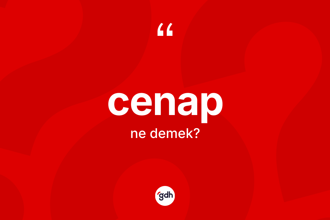 Cenap kelimesinin sözlükteki tanımı nedir?
