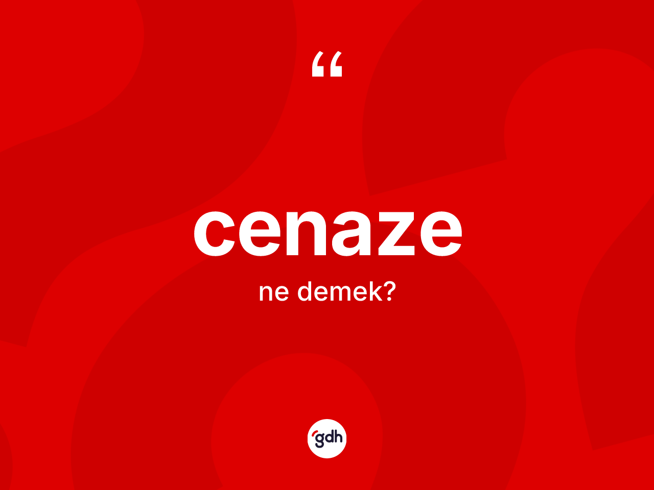 Cenaze kelimesinin tanımı nedir? Cenaze kelimesinin kaç farklı anlamı var?