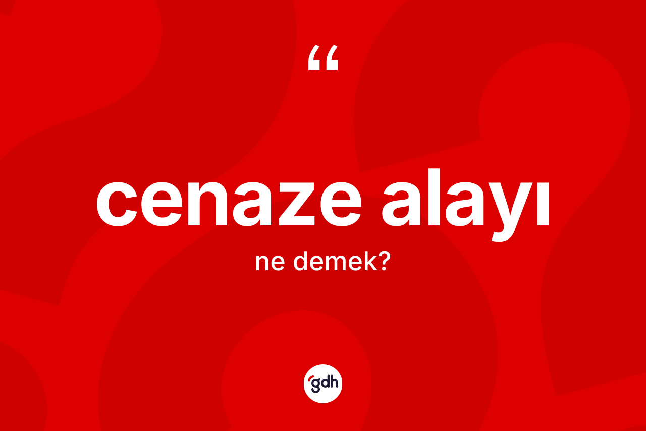 Cenaze alayı kelimesi nedir?