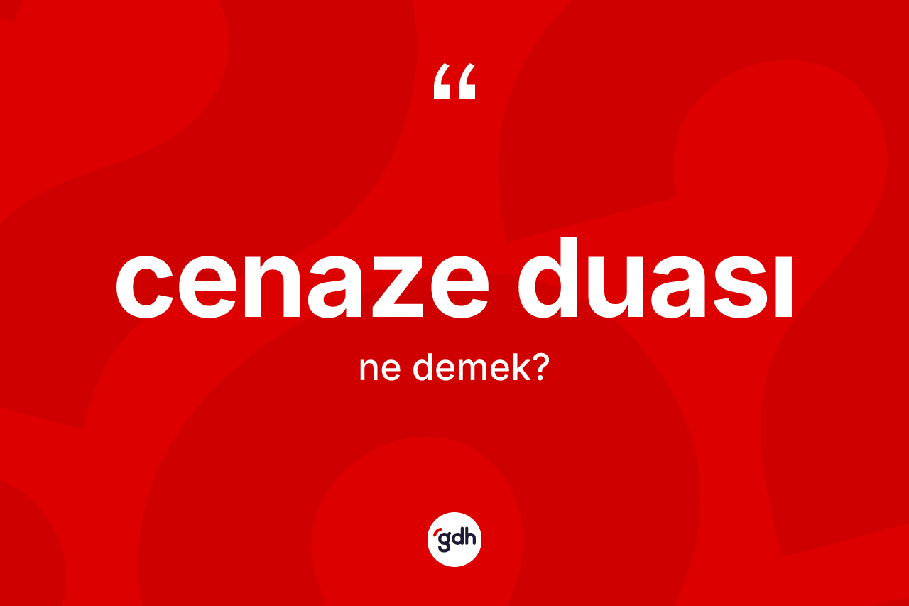 Cenaze duası kelimesinin anlamı nedir?