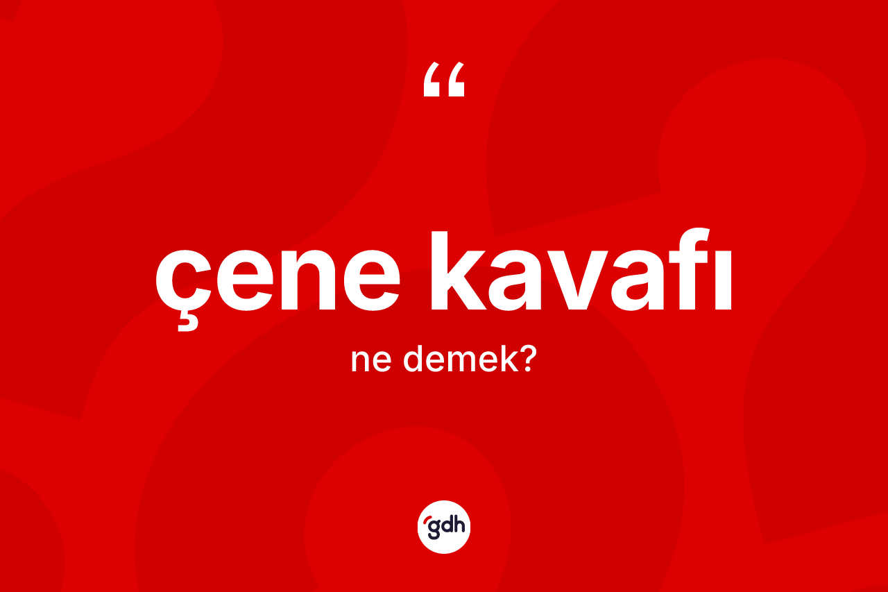 Çene kavafı kelimesinin anlamı nedir? Çene kavafının TDK'ya göre anlamı nedir?