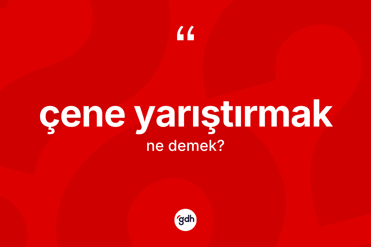 Çene yarıştırmak sözü ne demek?