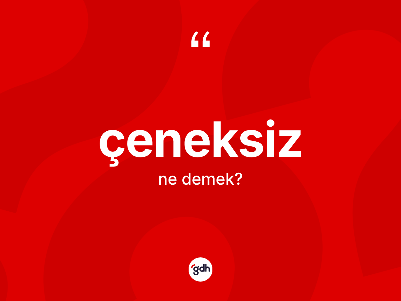 Çeneksiz ne anlama gelir? Çeneksizin kısaca tanımı nedir?