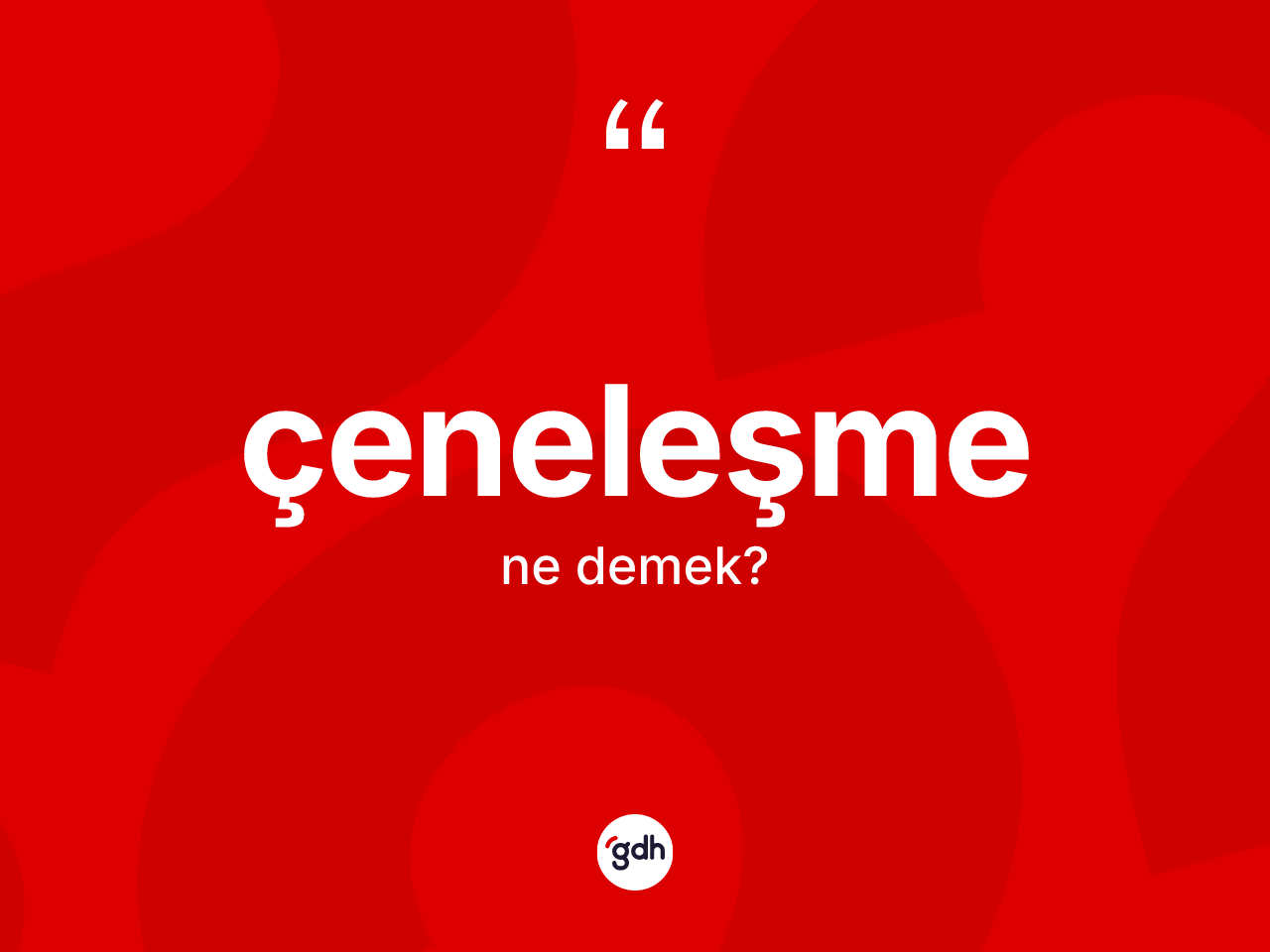 Çeneleşme kelimesi ne anlama gelir? Çeneleşme kelimesinin TDK anlamı nedir?