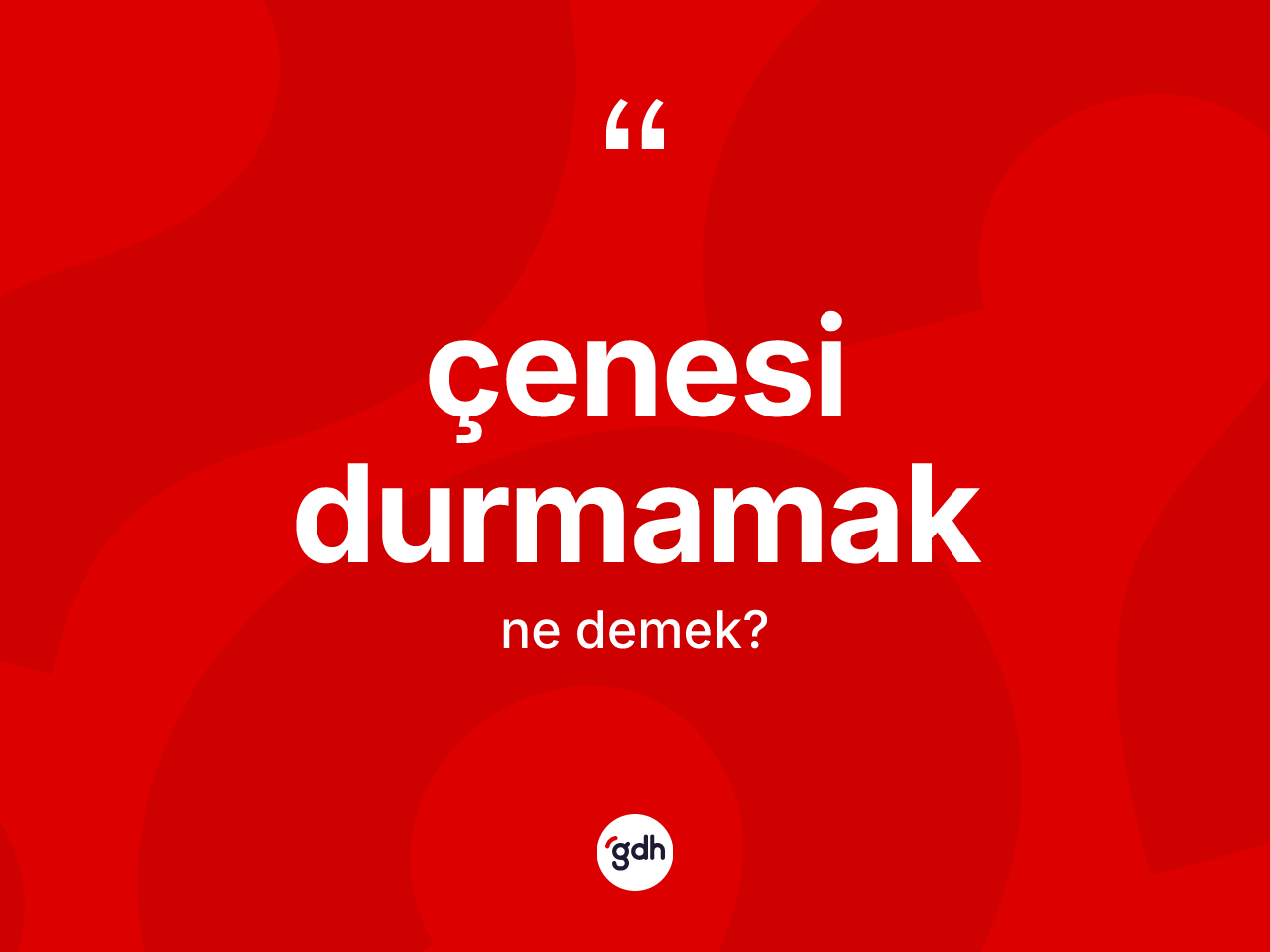Çenesi durmamak ne demek? Çenesi durmamak ifadesi nerede kullanılır?