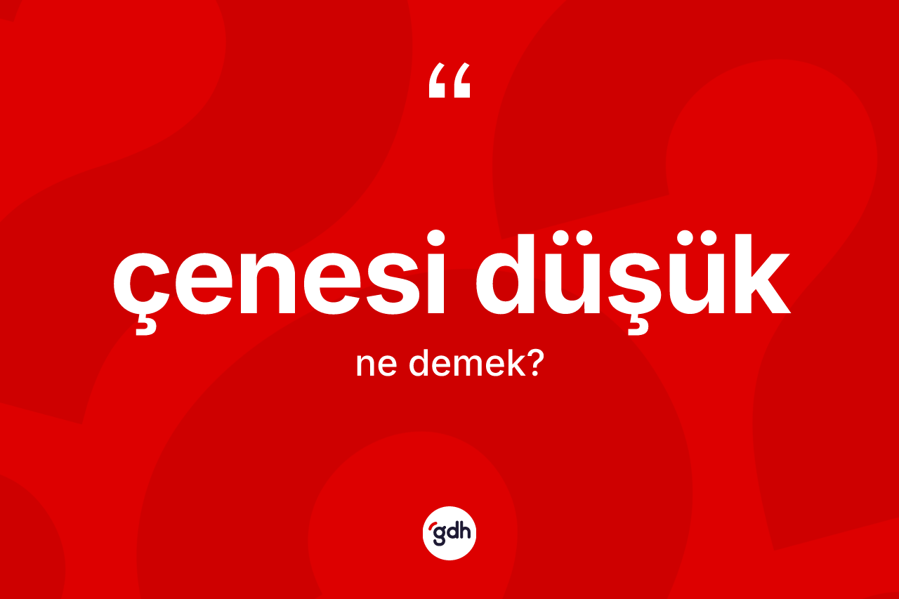 Çenesi düşük kelimesinin anlamı nedir? Çenesi düşük kelimesinin TDK anlamı nedir?