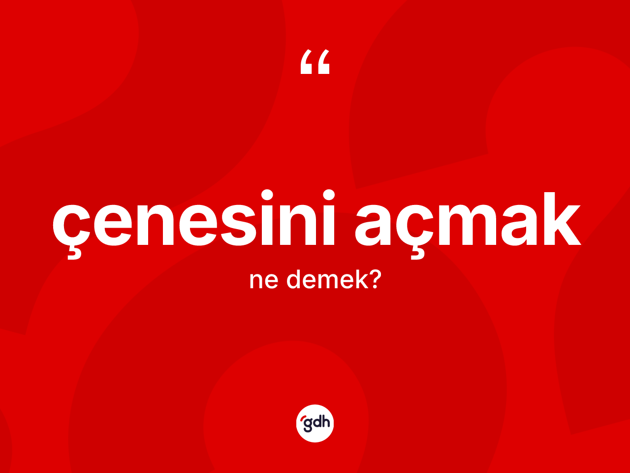 Çenesini açmak ne anlama gelir? Çenesini açmak sözü nerede kullanılır?