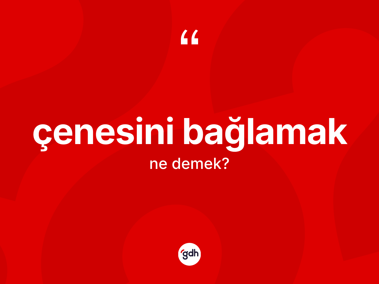 Çenesini bağlamak ifadesinin sözlükteki anlamı nedir? Çenesini bağlamak ifadesinin TDK anlamı nedir?