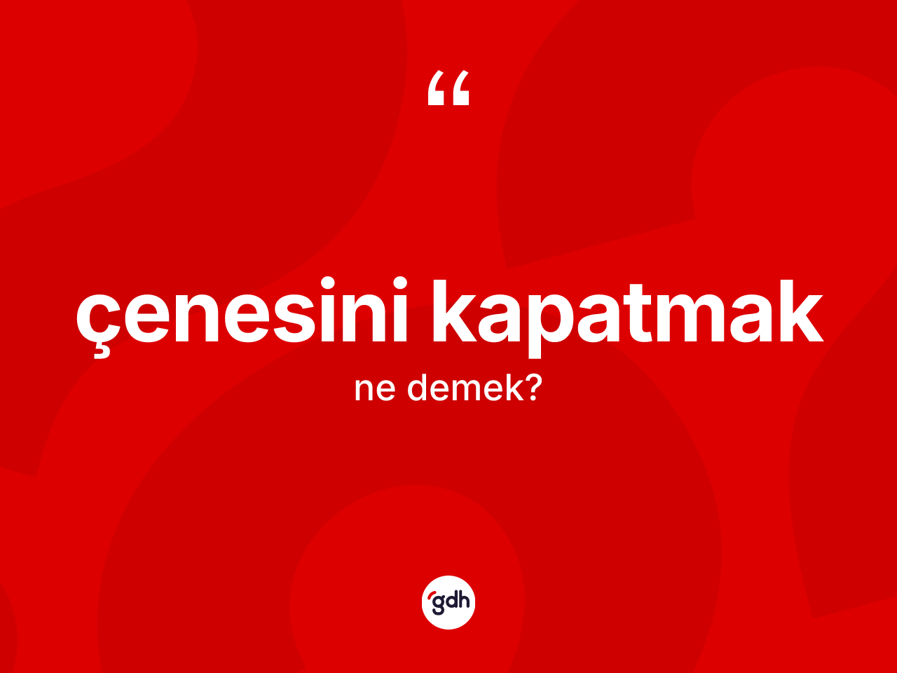 Çenesini kapatmak nedir? Çenesini kapatmak ifadesi nerede kullanılır?