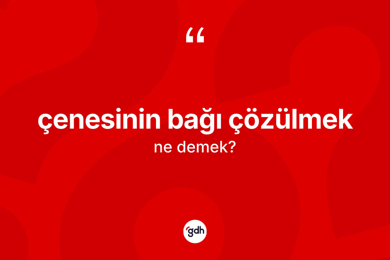 Çenesinin bağı çözülmek nedir?