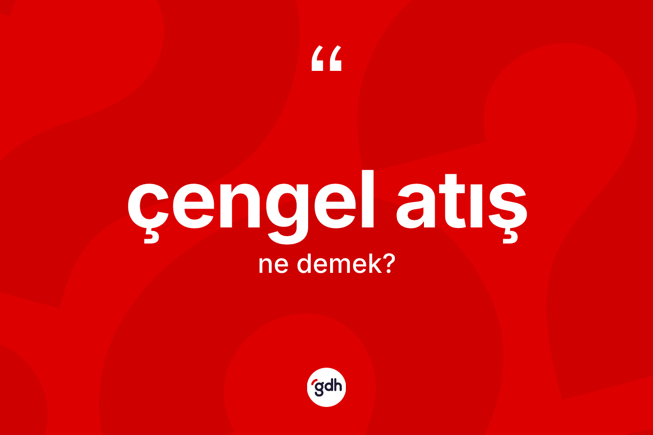 Çengel atış kelimesinin sözlükteki tanımı nedir?