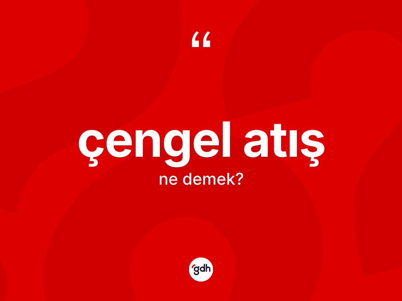 Çengel atış kelimesinin sözlükteki tanımı nedir? Çengel atışın halk arasındaki kullanımı nasıldır?
