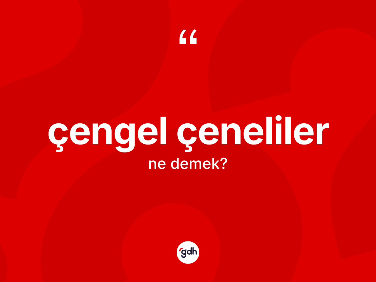 Çengel çeneliler kelimesinin anlamı nedir? Çengel çenelilerin sözlükteki anlamı nedir?