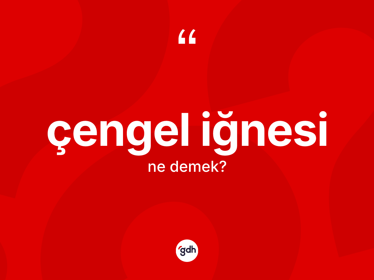 Çengel iğnesi kelimesinin tanımı nedir? Çengel iğnesinin sözlükteki anlamı nedir?