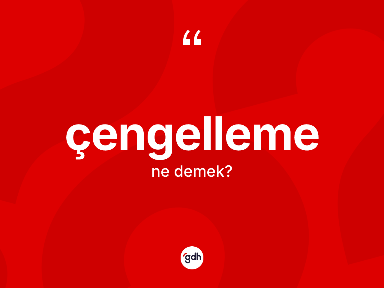Çengelleme kelimesinin anlamı nedir? Çengelleme kelimesinin TDK anlamı nedir?