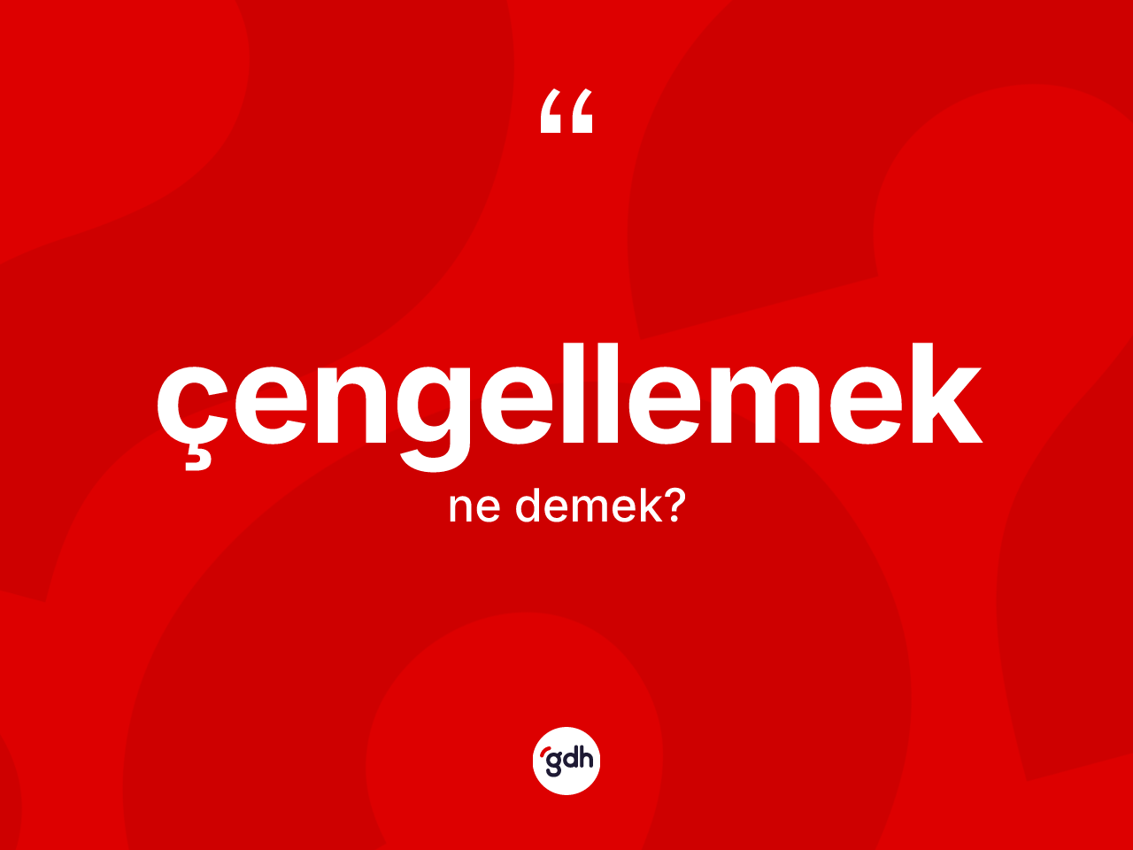 Çengellemek kelimesinin anlamı nedir? Çengellemek kelimesinin özellikleri nelerdir?