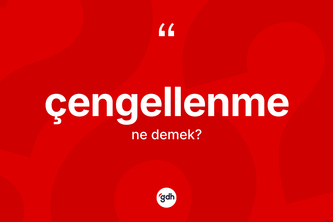 Çengellenme kelimesinin anlamı nedir? Çengellenme kelimesinin özellikleri nelerdir?