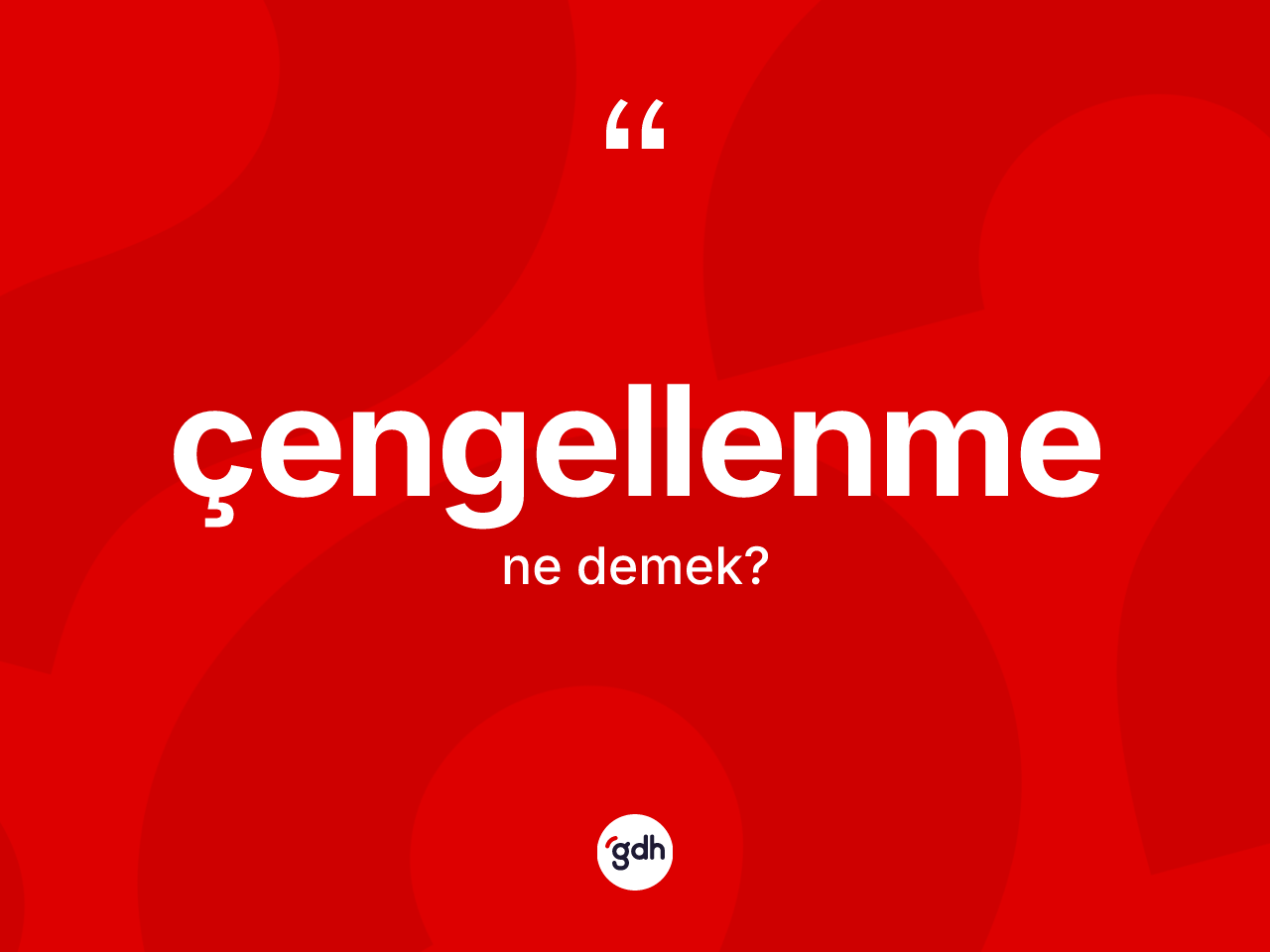 Çengellenme kelimesinin anlamı nedir? Çengellenme kelimesinin özellikleri nelerdir?