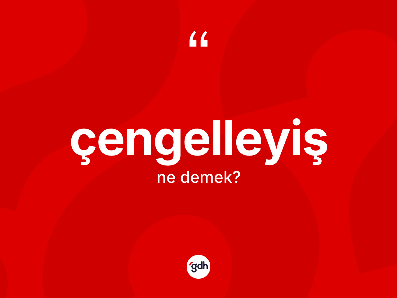 Çengelleyiş kelimesi ne anlama gelir? Çengelleyiş kelimesinin kaç farklı anlamı var?