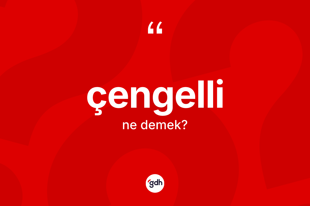 Çengelli nedir? Çengelli kelimesinin özellikleri nelerdir?
