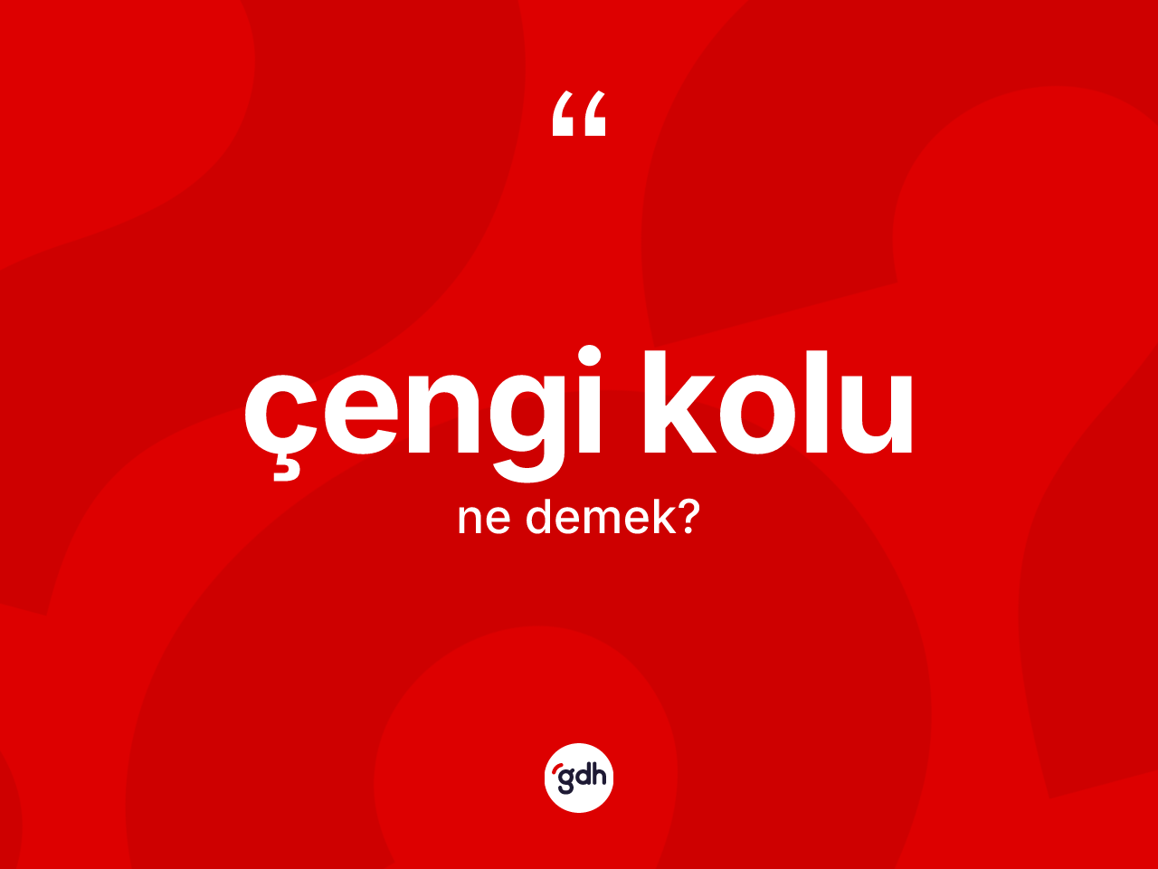 Çengi kolu kelimesinin tanımı nedir? Çengi kolunun TDK'ya göre anlamı nedir?