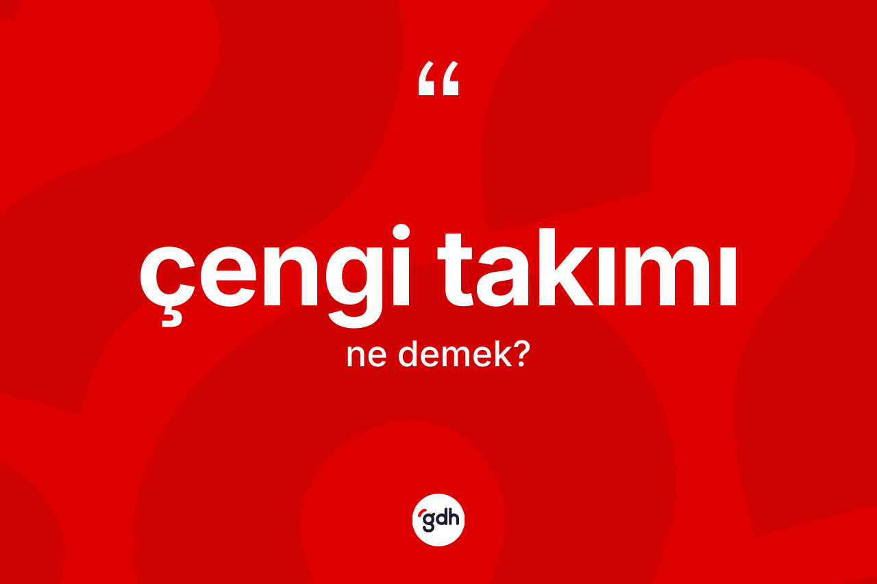 Çengi takımı kelimesi ne demek?