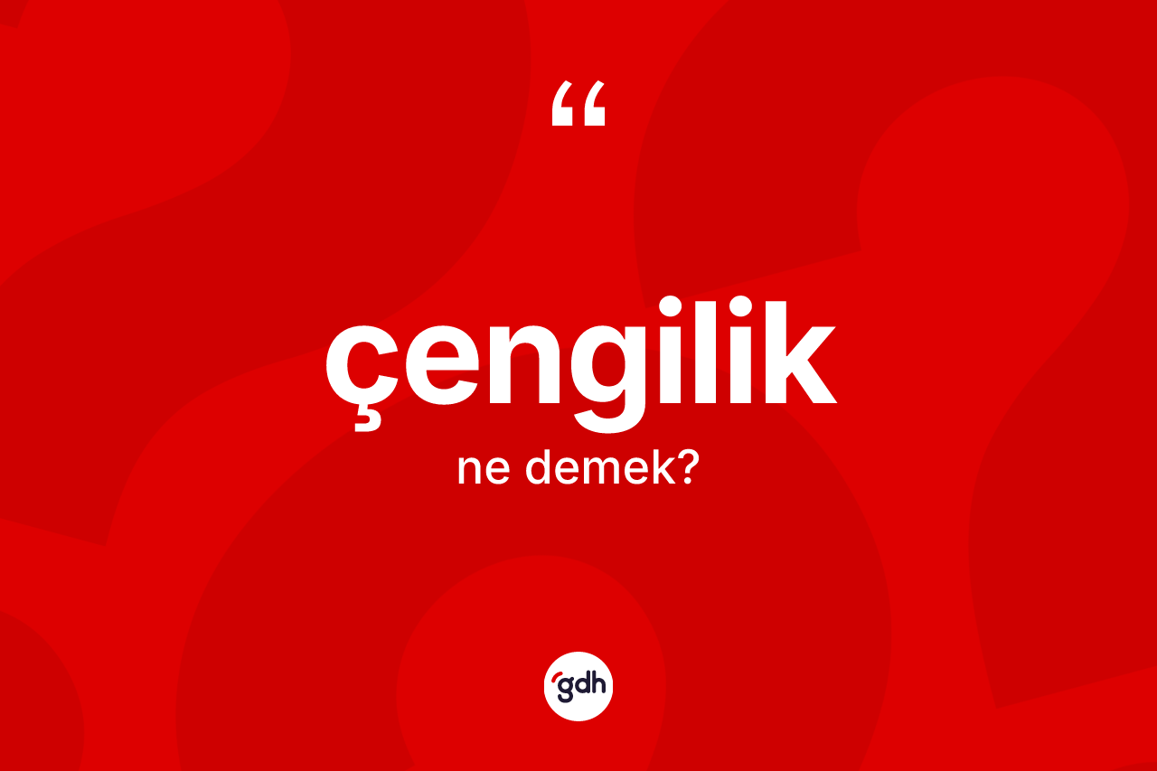 Çengilik kelimesinin sözlükteki tanımı nedir? Çengilik kelimesinin TDK anlamı nedir?